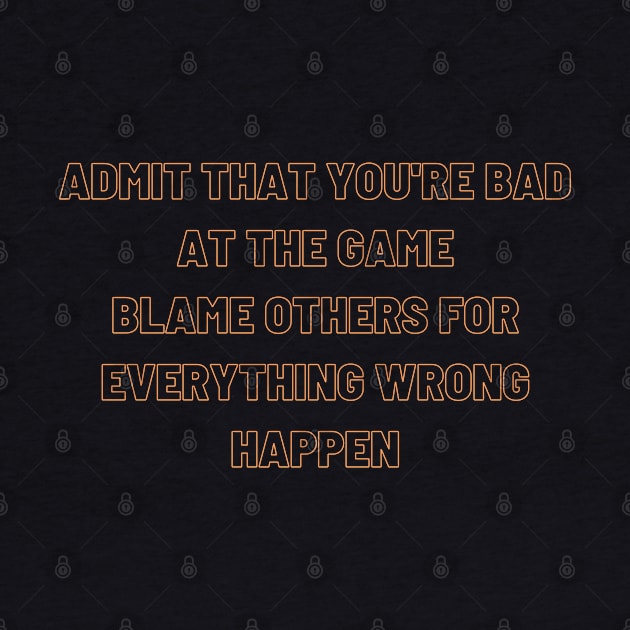 CS GO | Admit that you're bad at the game/ Blame others for everything wrong happens by hothippo